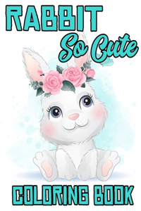 Rabbit So Cute Coloring Book