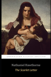 The Scarlet Letter by Nathaniel Hawthorne (Annotated Edition) 