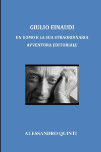 Giulio Einaudi - Un uomo e la sua straordinaria avventura editoriale