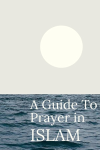 A Guide To Prayer In ISLAM