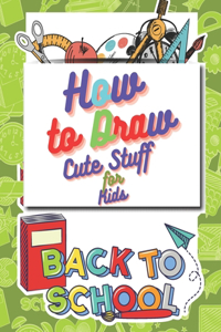 How to Draw Cute Stuff for Kids