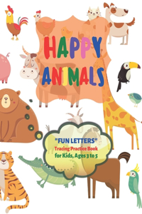 Happy Animals: "FUN LETTERS" Tracing Practice Book, Activity Book for Kids, Ages 3 to 5, 8.5 x 11 inches, Quiet Time for You and Fun for Kids, Soft Cover