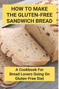 How To Make The Gluten-Free Sandwich Bread