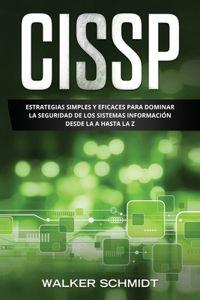 Cissp: Estrategias Simples y Eficaces para Dominar la Seguridad de los Sistemas Información desde la A Hasta la Z (Libro En Español/ CCNA Spanish Book Vers