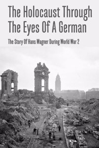 Holocaust Through The Eyes Of A German
