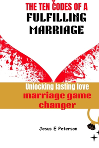 Ten Codes of a Fulfilling Marriage