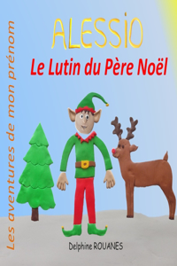 Alessio le Lutin du Père Noël: Les aventures de mon prénom