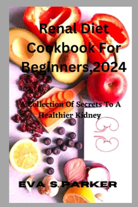 Renal Diet Cookbook For For Beginners,2024