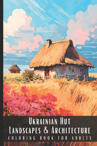 Ukrainian Hut Landscapes & Architecture Coloring Book for Adults