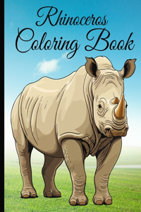Rhinoceros Coloring Book: Stress Relieving and Relaxation Rhinoceros Coloring Book for Adults and Kids