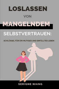 Loslassen von mangelndem Selbstvertrauen