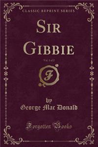 Sir Gibbie, Vol. 1 of 2 (Classic Reprint)