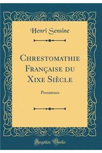 Chrestomathie FranÃ§aise Du Xixe SiÃ¨cle: Prosateurs (Classic Reprint)