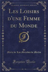 Les Loisirs D'Une Femme Du Monde, Vol. 2 (Classic Reprint)