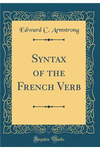 Syntax of the French Verb (Classic Reprint)