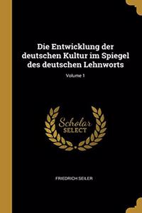 Die Entwicklung der deutschen Kultur im Spiegel des deutschen Lehnworts; Volume 1
