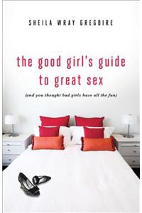 The Good Girl's Guide to Great Sex