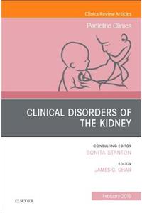 Clinical Disorders of the Kidney, an Issue of Pediatric Clinics of North America