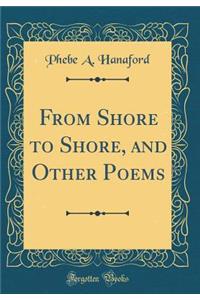 From Shore to Shore, and Other Poems (Classic Reprint)