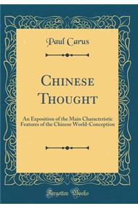 Chinese Thought: An Exposition of the Main Characteristic Features of the Chinese World-Conception (Classic Reprint)