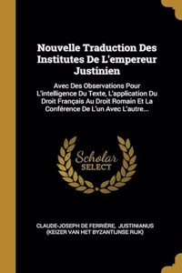 Nouvelle Traduction Des Institutes De L'empereur Justinien
