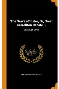 The Graves-Ditzler, Or, Great Carrollton Debate ...