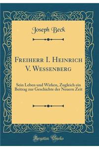 Freiherr I. Heinrich V. Wessenberg: Sein Leben Und Wirken, Zugleich Ein Beitrag Zur Geschichte Der Neuern Zeit (Classic Reprint)