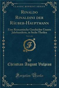 Rinaldo Rinaldini Der Räuber-Hauptmann, Vol. 1 of 6