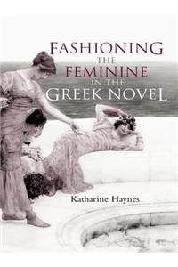 Fashioning the Feminine in the Greek Novel