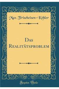 Das Realitï¿½tsproblem (Classic Reprint)