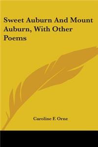 Sweet Auburn And Mount Auburn, With Other Poems