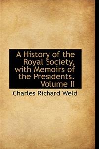 A History of the Royal Society, with Memoirs of the Presidents. Volume II