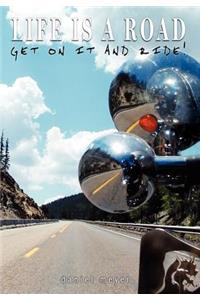 Life is a Road, Get on it and Ride!