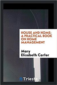 House and home; a practical book on home management