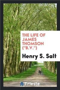 The Life of James Thomson (B.V.)