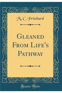 Gleaned from Life's Pathway (Classic Reprint)