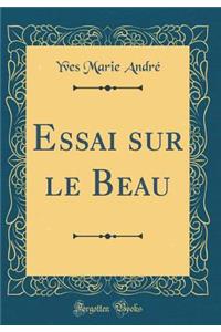 Essai Sur Le Beau (Classic Reprint)