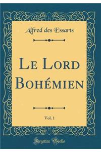 Le Lord Bohémien, Vol. 1 (Classic Reprint)