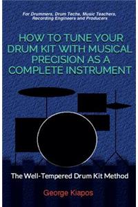 How To Tune Your Drum Kit With Musical Precision as a Complete Instrument