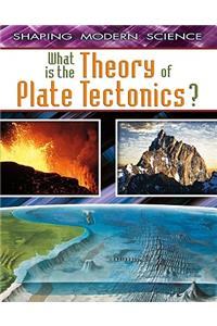 What Is the Theory of Plate Tectonics?