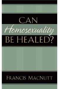 Can Homosexuality Be Healed?