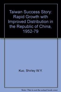 The Taiwan Success Story: Rapid Growith with Improved Distribution in the Republic of China, 1952-1979