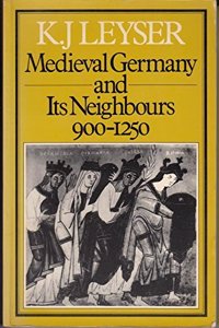 Mediaeval Germany and Its Neighbours, 900-1250