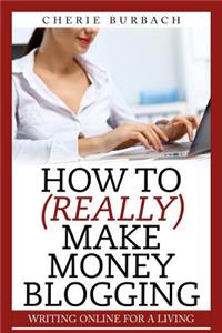 How to (Really) Make Money Blogging