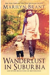 Wanderlust in Suburbia and Other Reflections on Motherhood