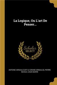La Logique, Ou L'art De Penser...