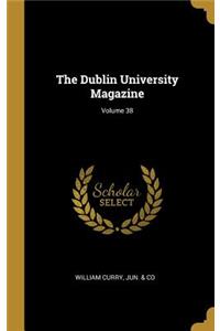 Dublin University Magazine; Volume 38