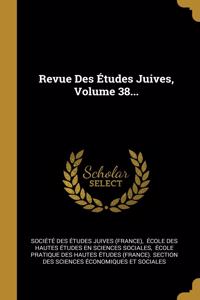 Revue Des Études Juives, Volume 38...