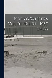 Flying Saucers Vol 04 No 04 1957 04 06