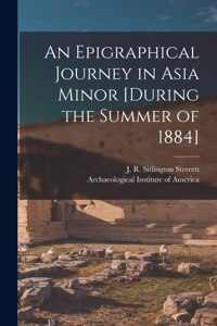 Epigraphical Journey in Asia Minor [during the Summer of 1884]